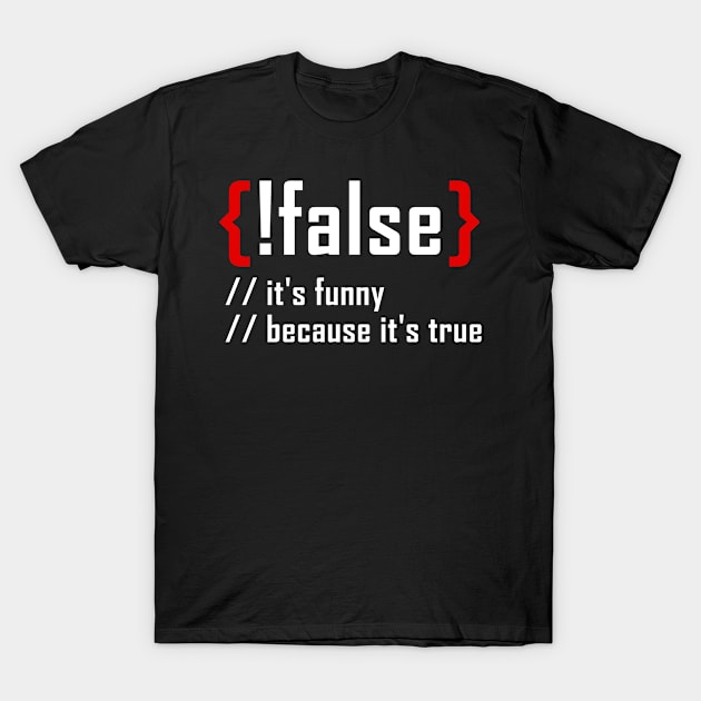 False Its Funny Because Its True Funny Programming Computer T-Shirt by Tee__Dot